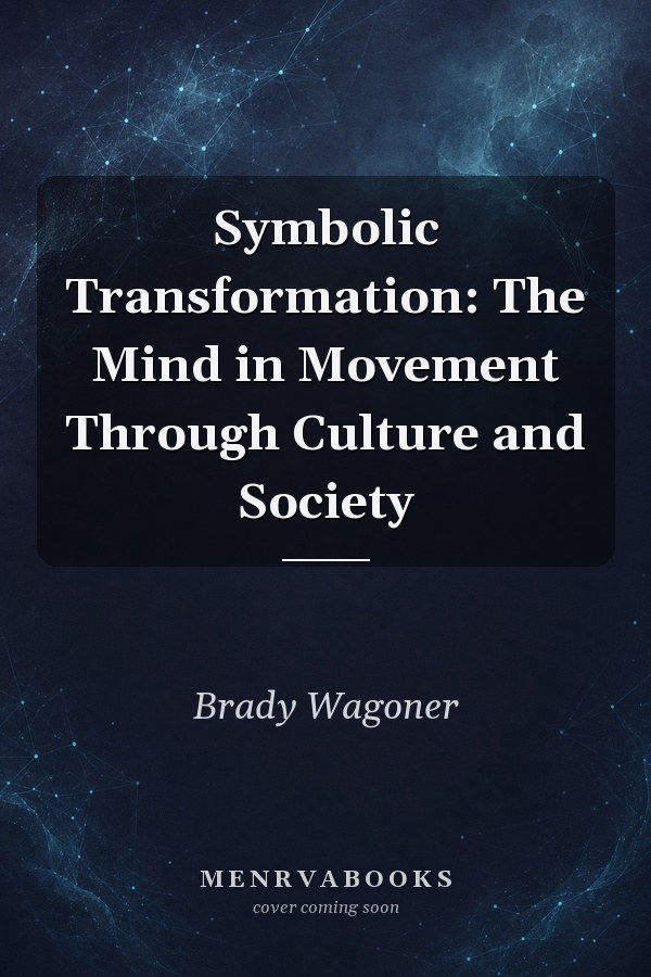 Symbolic Transformation: The Mind in Movement Through Culture and Society