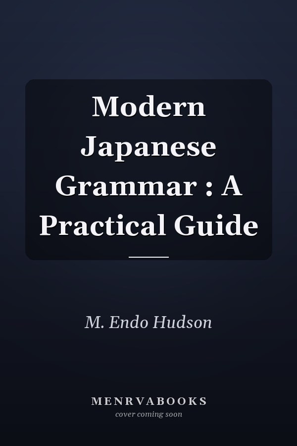 Modern Japanese Grammar: A Practical Guide