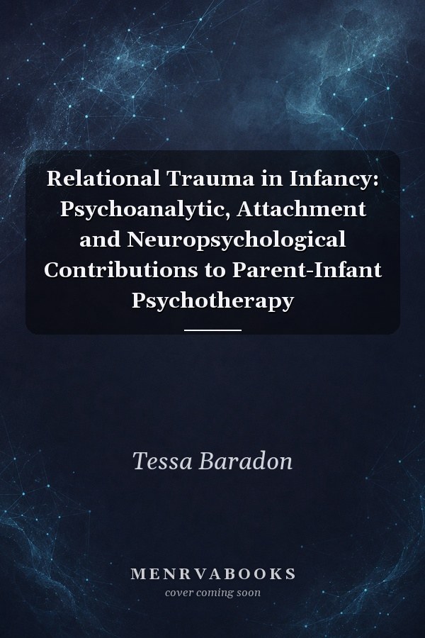 Relational Trauma in Infancy: Psychoanalytic, Attachment and Neuropsychological Contributions to Parent-Infant Psychotherapy