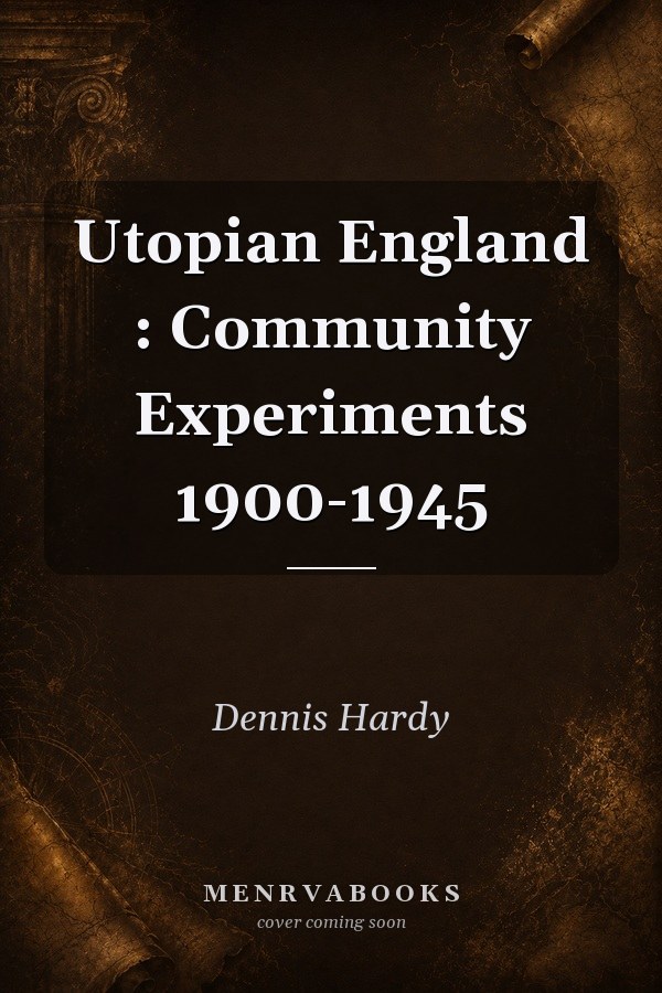 Utopian England: Community Experiments 1900-1945