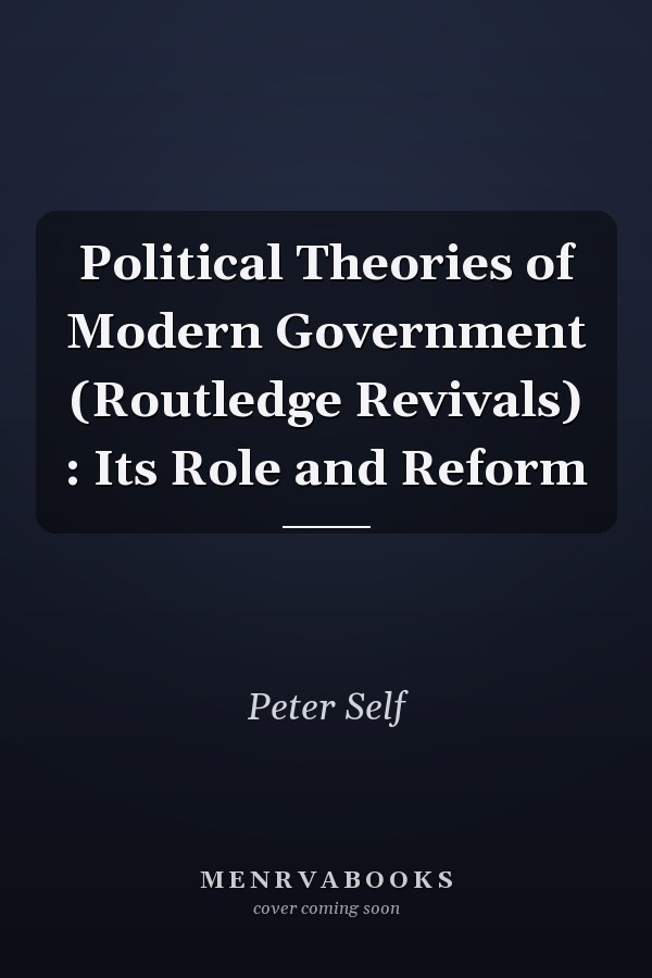 Political Theories of Modern Government: Its Role and Reform