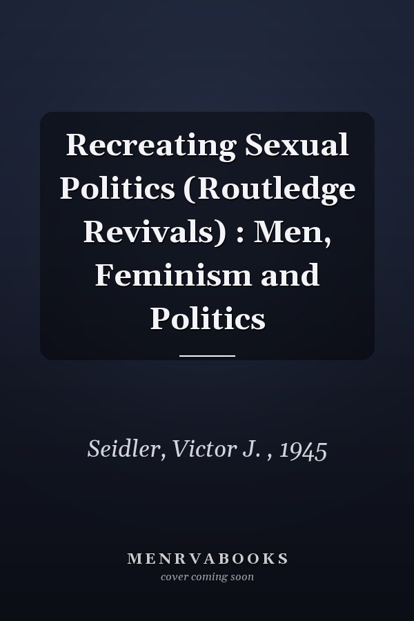 Recreating Sexual Politics: Men, Feminism and Politics