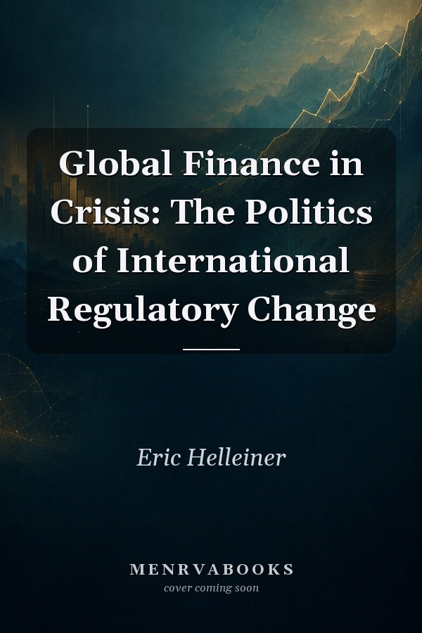 Global Finance in Crisis: The Politics of International Regulatory Change