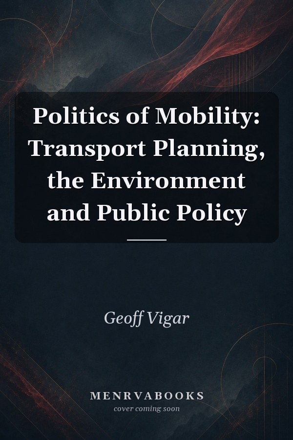 Politics of Mobility: Transport Planning, the Environment and Public Policy