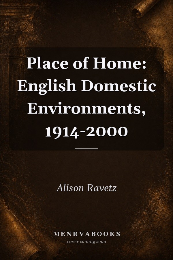 Place of Home: English Domestic Environments, 1914-2000