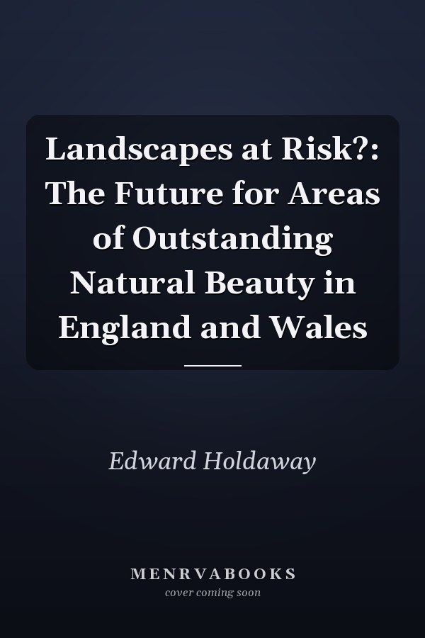 Landscapes at Risk?: The Future for Areas of Outstanding Natural Beauty in England and Wales