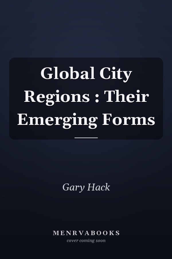 Global City Regions: Their Emerging Forms
