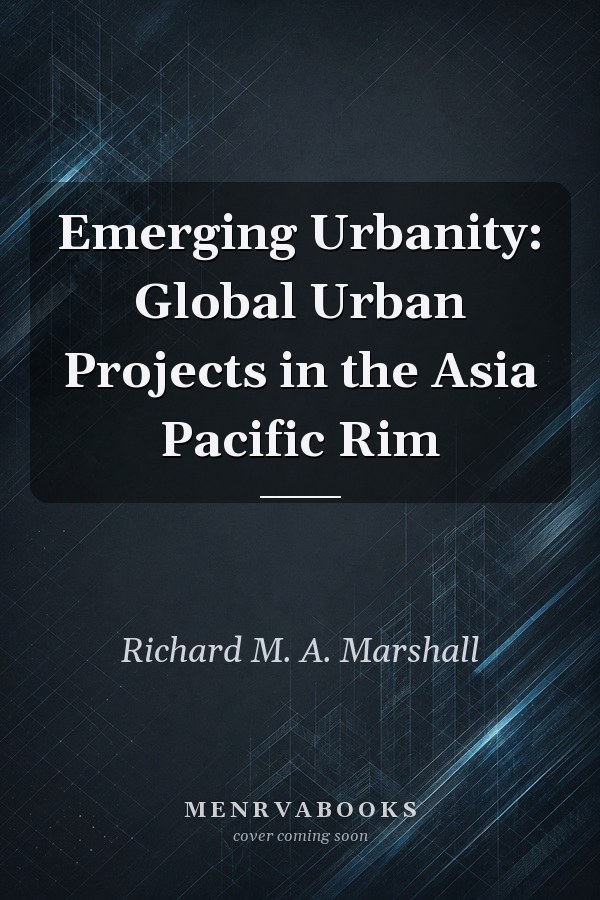 Emerging Urbanity: Global Urban Projects in the Asia Pacific Rim