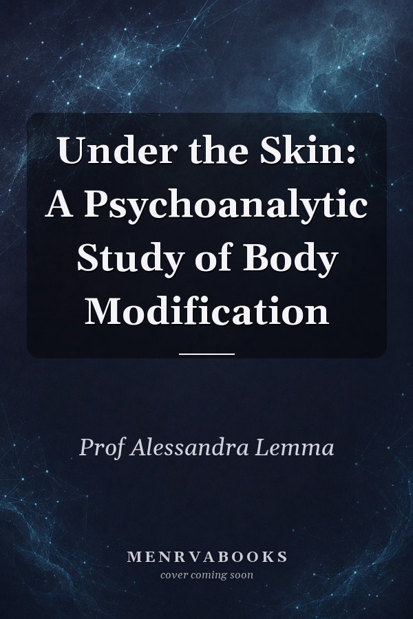 Under the Skin: A Psychoanalytic Study of Body Modification