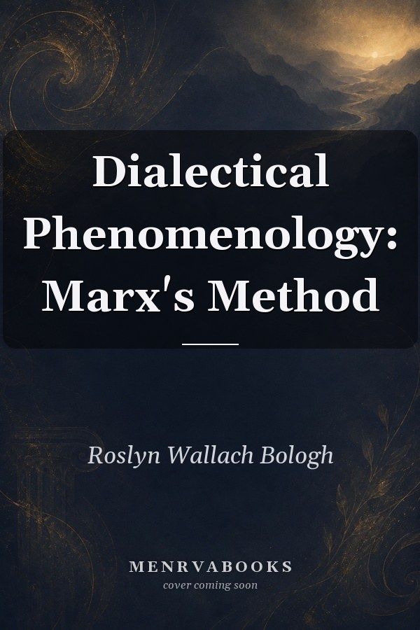 Dialectical Phenomenology: Marx's Method