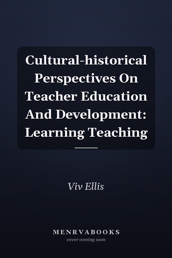 Cultural-historical Perspectives On Teacher Education And Development: Learning Teaching