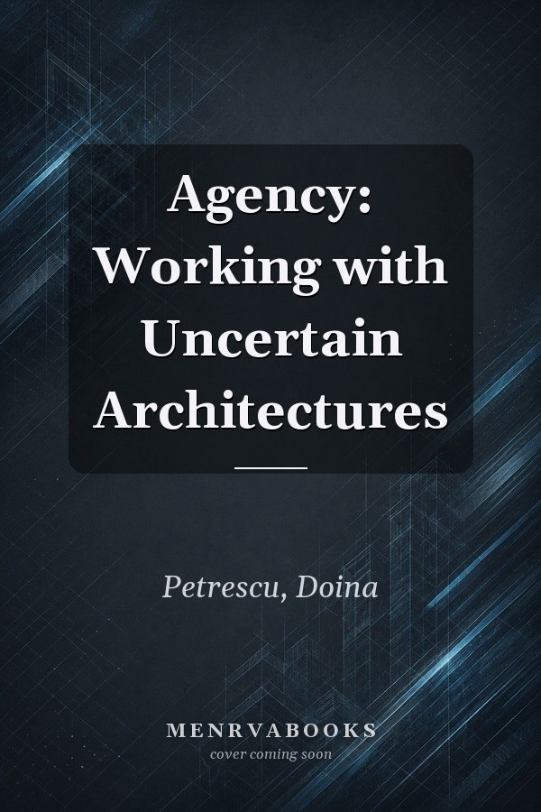 Agency: Working with Uncertain Architectures
