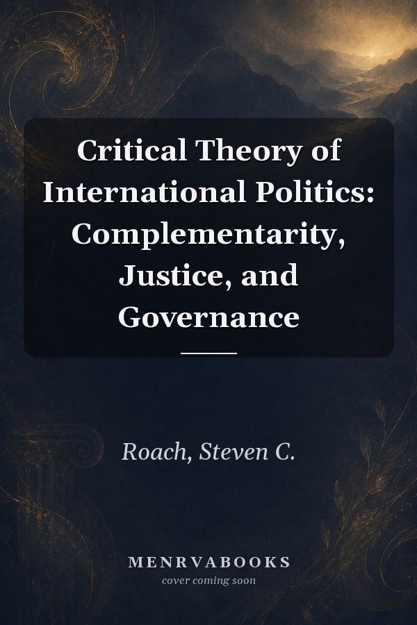 Critical Theory of International Politics: Complementarity, Justice, and Governance