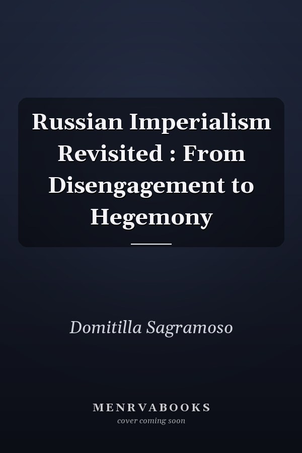 Russian Imperialism Revisited: From Disengagement to Hegemony