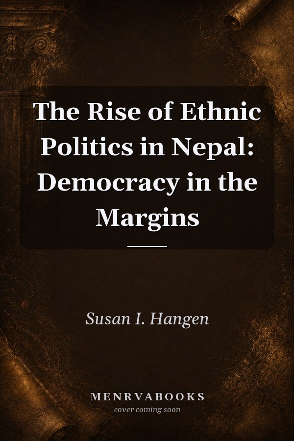 The Rise of Ethnic Politics in Nepal: Democracy in the Margins