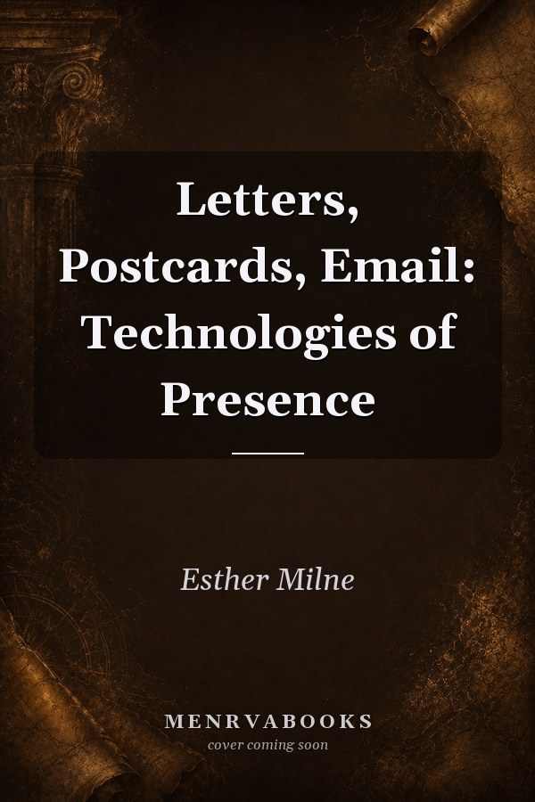 Letters, Postcards, Email: Technologies of Presence