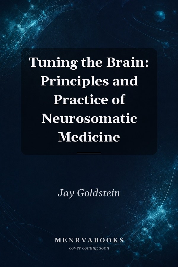 Tuning the Brain: Principles and Practice of Neurosomatic Medicine