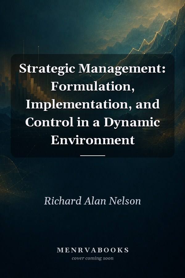 Strategic Management: Formulation, Implementation, and Control in a Dynamic Environment