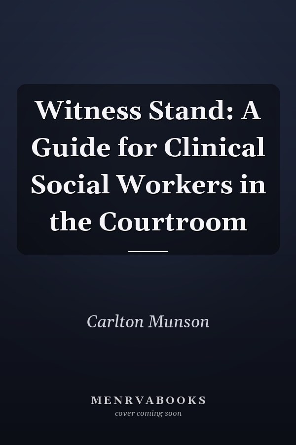 Witness Stand: A Guide for Clinical Social Workers in the Courtroom