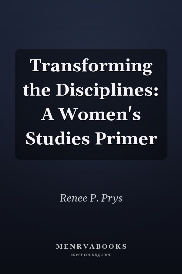 Transforming the Disciplines: A Women's Studies Primer
