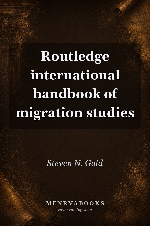 Routledge International Handbook of Migration Studies