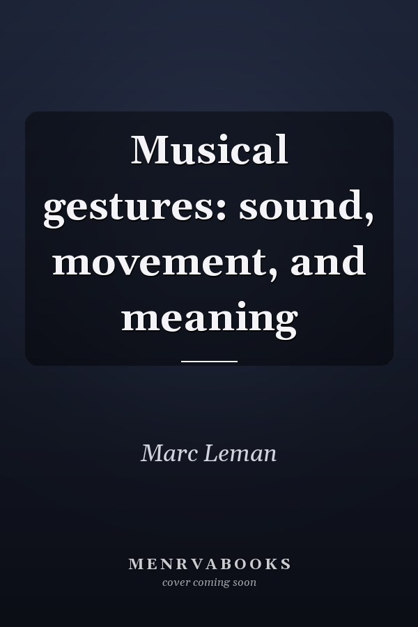 Musical gestures: sound, movement, and meaning