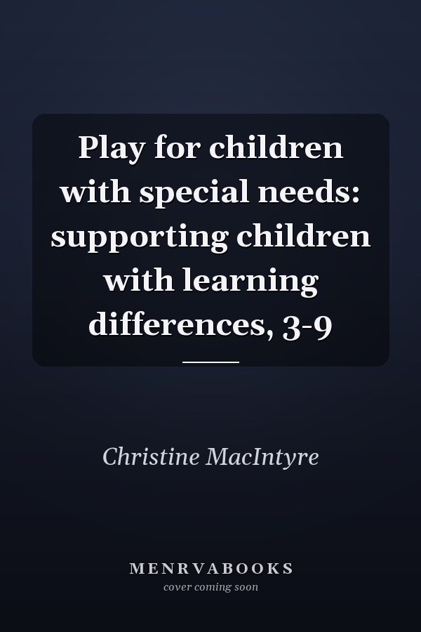 Play for children with special needs: supporting children with learning differences, 3-9