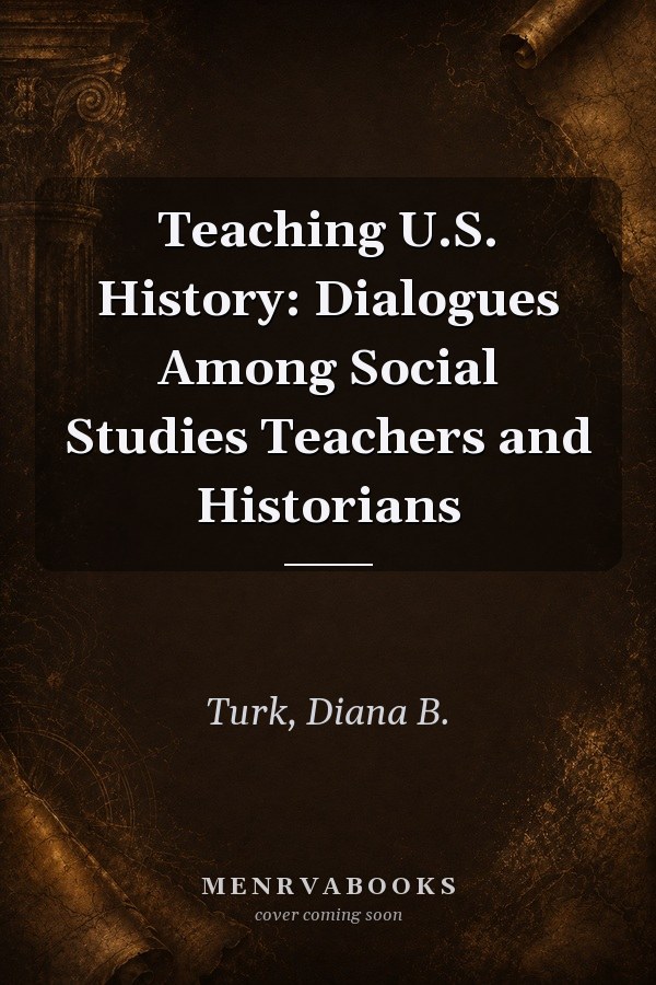 Teaching U.S. History: Dialogues Among Social Studies Teachers and Historians