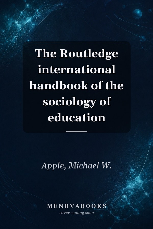 The Routledge international handbook of the sociology of education