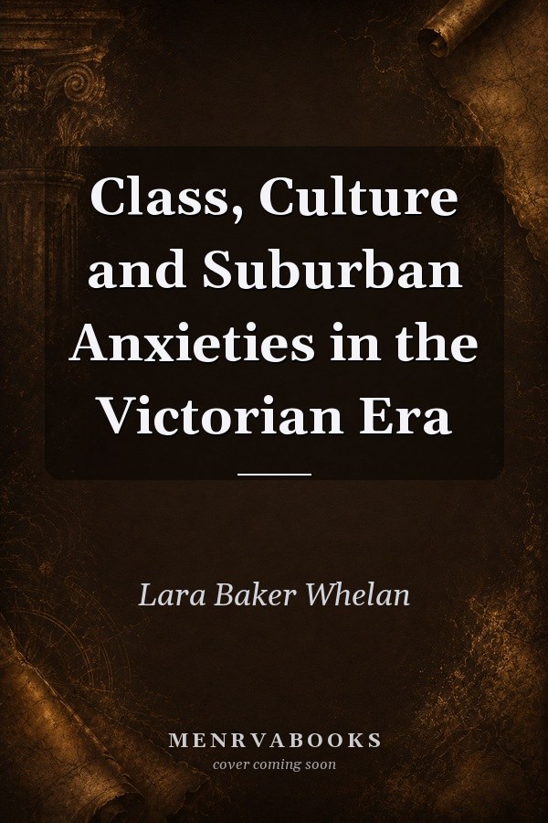 Class, Culture and Suburban Anxieties in the Victorian Era
