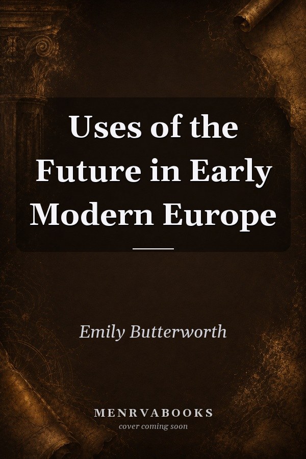 Uses of the Future in Early Modern Europe