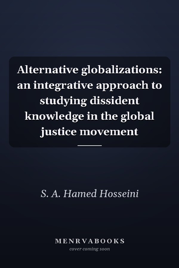 Alternative Globalizations: An Integrative Approach to Studying Dissident Knowledge in the Global Justice Movement