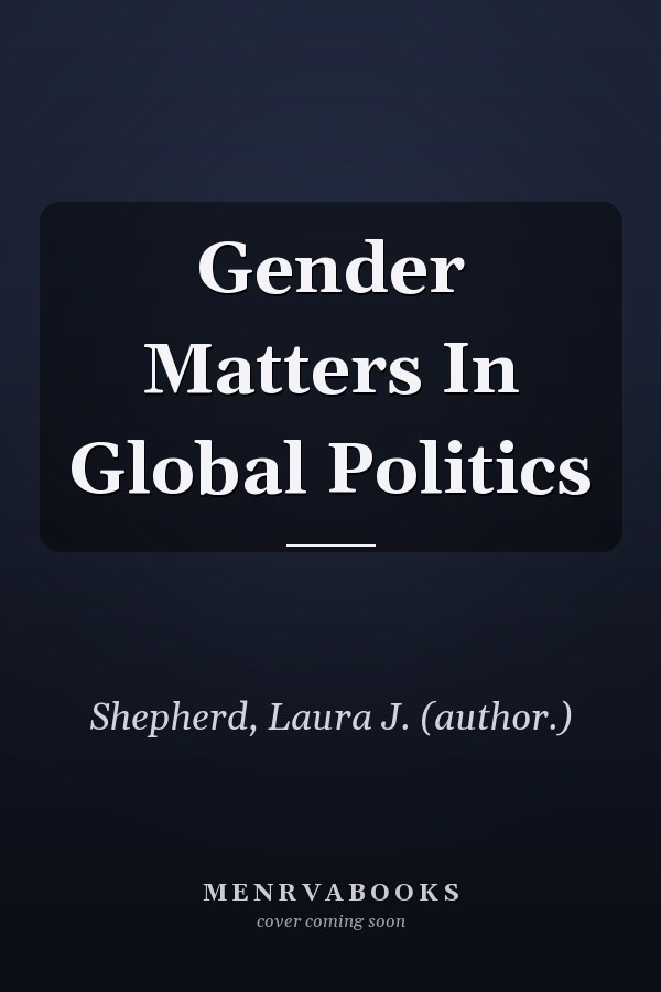 Gender Matters in Global Politics