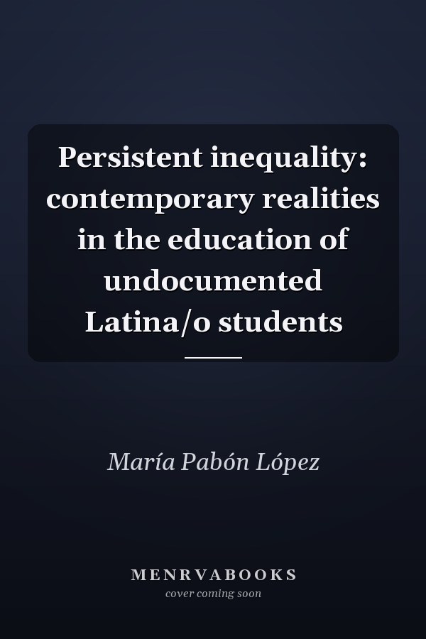 Persistent Inequality: Contemporary Realities in the Education of Undocumented Latina/o Students