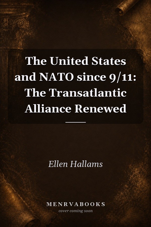 The United States and NATO since 9/11: The Transatlantic Alliance Renewed