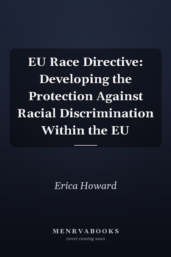 EU Race Directive: Developing the Protection Against Racial Discrimination Within the EU