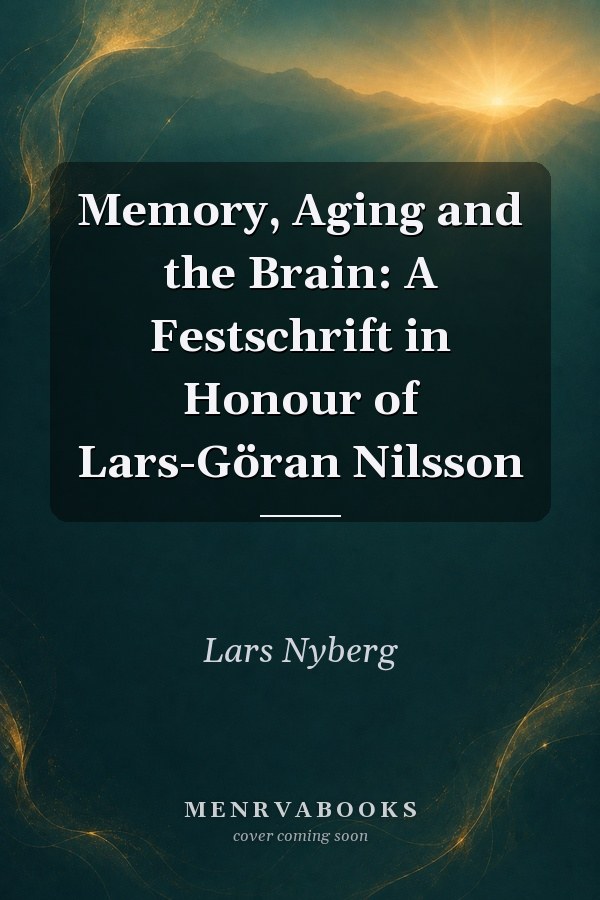 Memory, Aging and the Brain: A Festschrift in Honour of Lars-Göran Nilsson