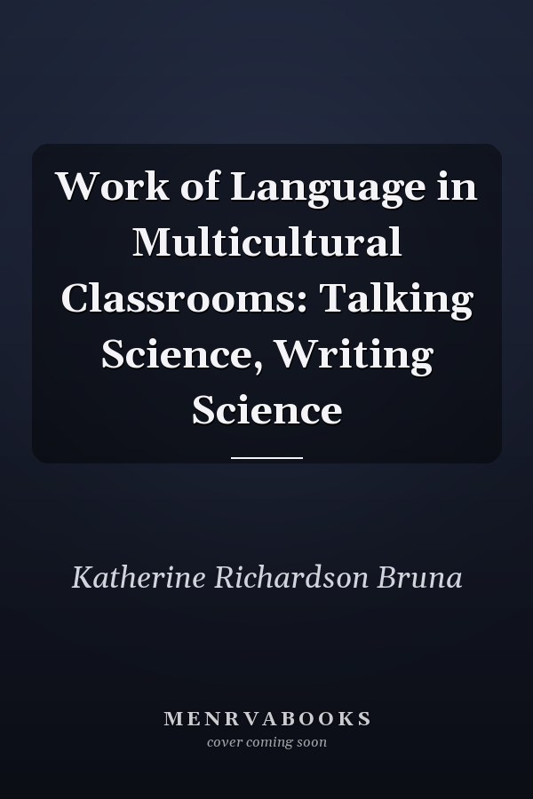 The Work of Language in Multicultural Classrooms: Talking Science, Writing Science