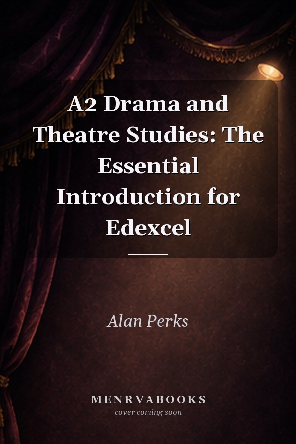 A2 Drama and Theatre Studies: The Essential Introduction for Edexcel