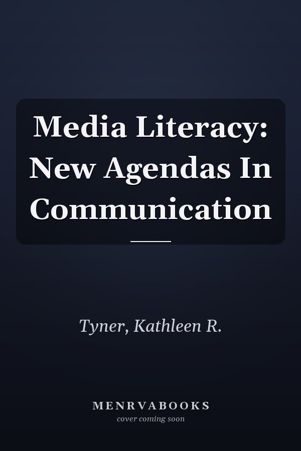 Media Literacy: New Agendas In Communication