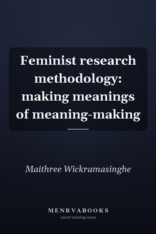 Feminist Research Methodology: Making Meanings of Meaning-making