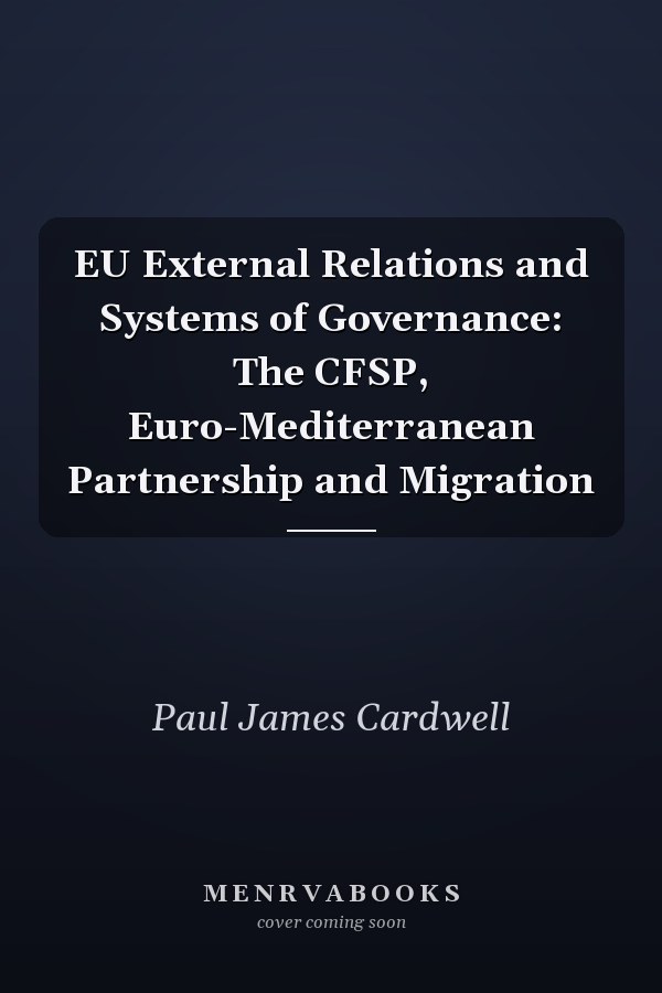 EU External Relations and Systems of Governance: The CFSP, Euro-Mediterranean Partnership and Migration