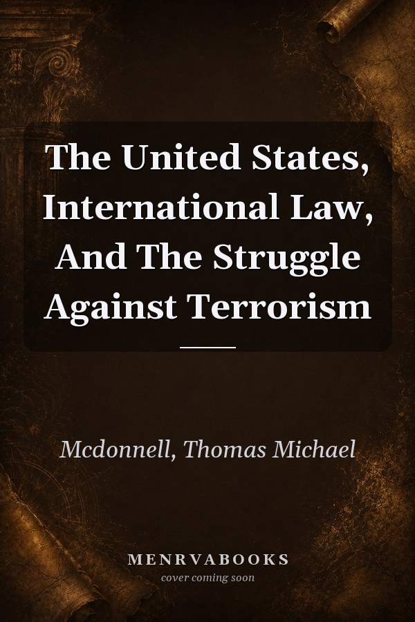 The United States, International Law, And The Struggle Against Terrorism