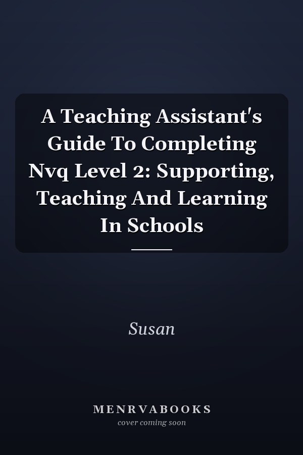 A Teaching Assistant's Guide to Completing NVQ Level 2: Supporting, Teaching and Learning in Schools