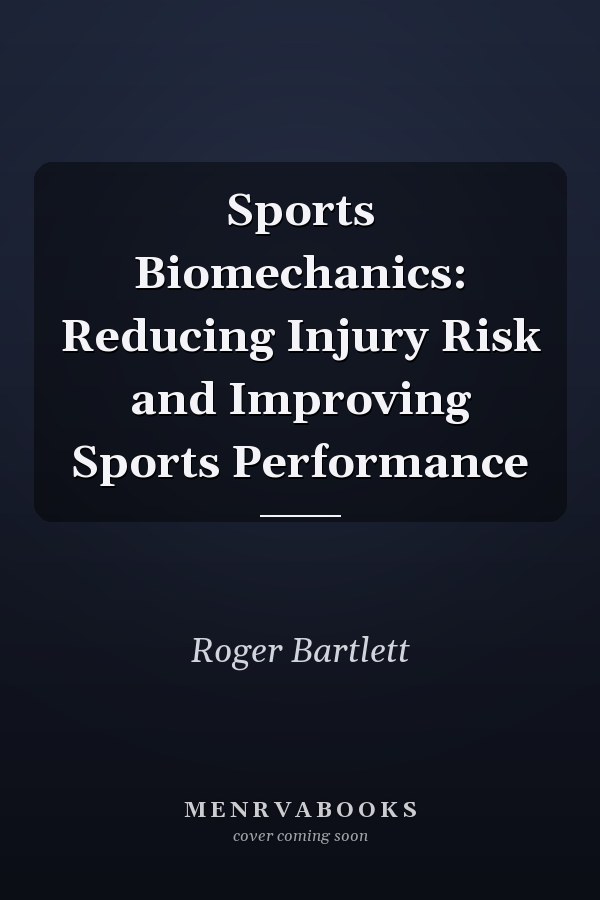 Sports Biomechanics: Reducing Injury Risk and Improving Sports Performance