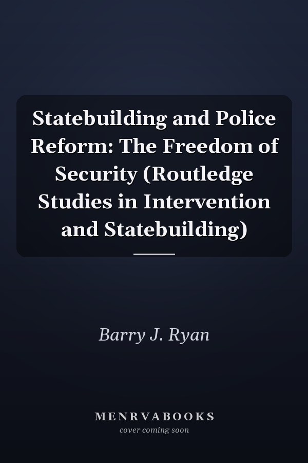 Statebuilding and Police Reform: The Freedom of Security