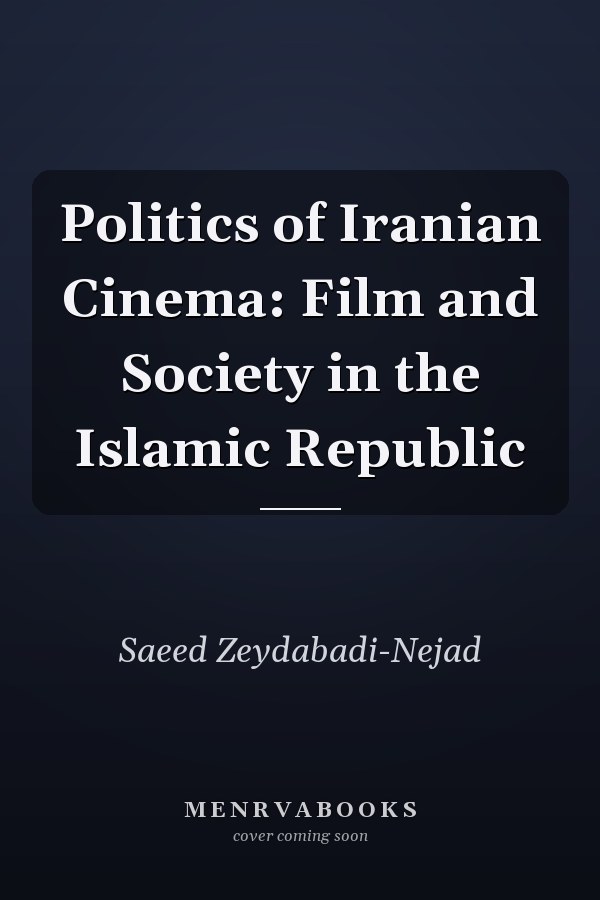 Politics of Iranian Cinema: Film and Society in the Islamic Republic