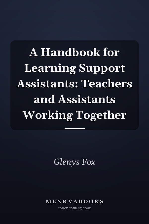 A Handbook for Learning Support Assistants: Teachers and Assistants Working Together