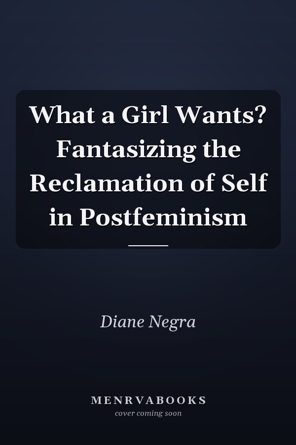 What a Girl Wants? Fantasizing the Reclamation of Self in Postfeminism