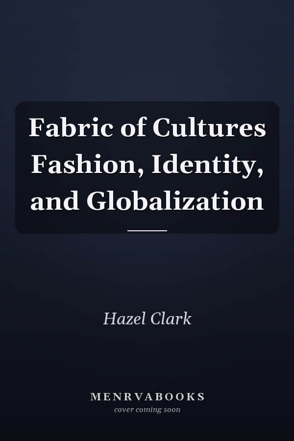 Fabric of Cultures Fashion, Identity, and Globalization